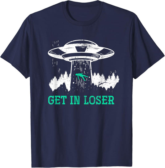 Funny Get In Loser Alien Abduction UFO Gift Alien T-Shirt - T-Shirt | Navy