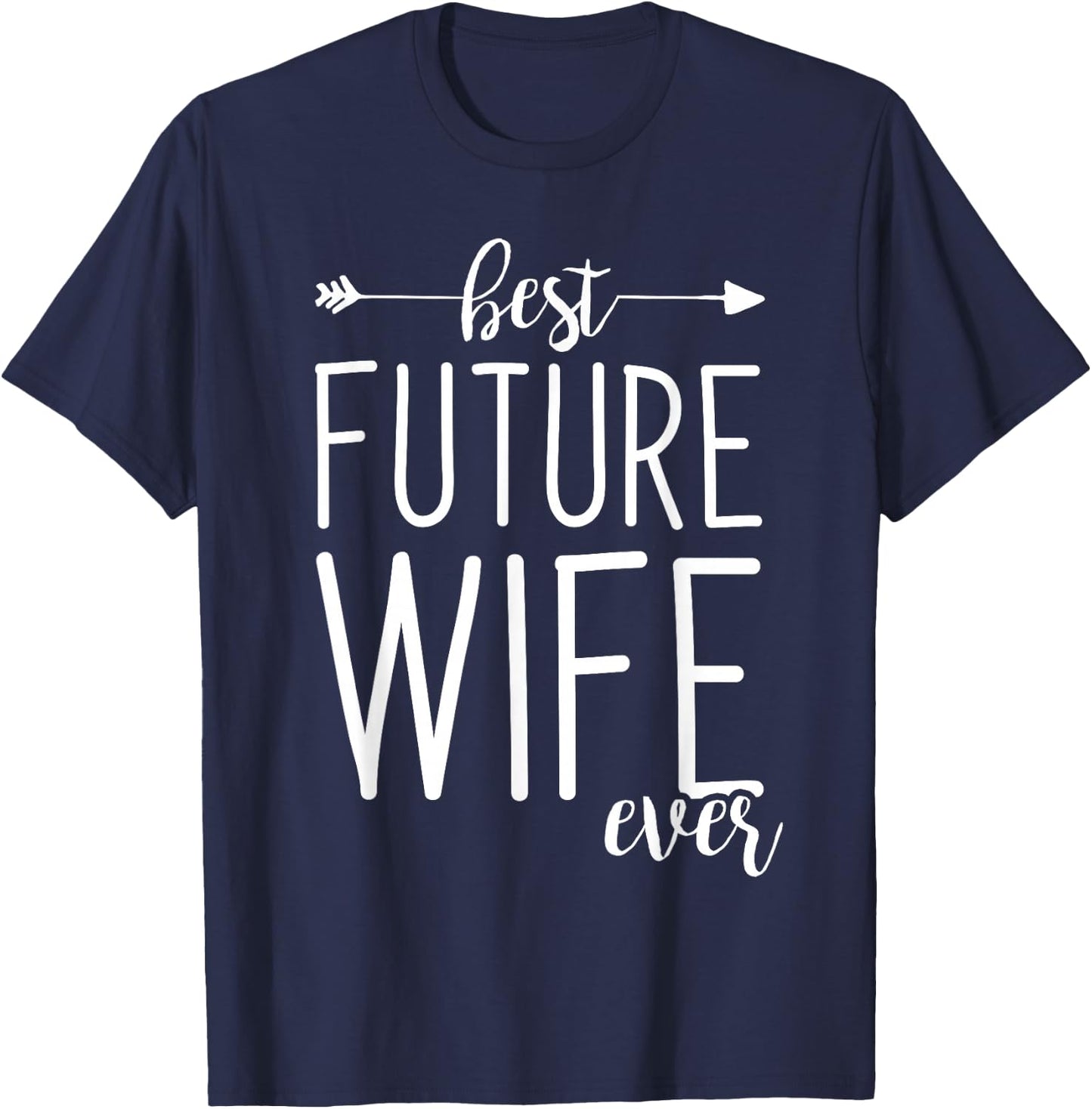 Best Future Wife Ever | Wife To Be Fiancee T-Shirt - T-Shirt | Navy