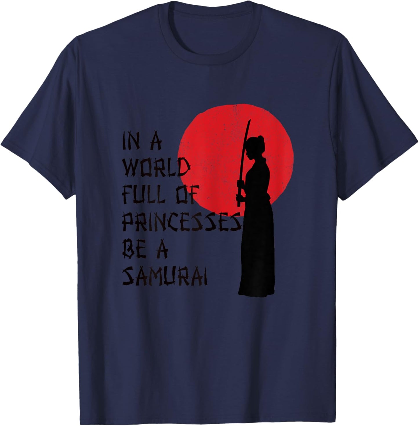 In A World Full Of Princesses Be A Samurai for Samurai Gift T-Shirt - T-Shirt | Navy