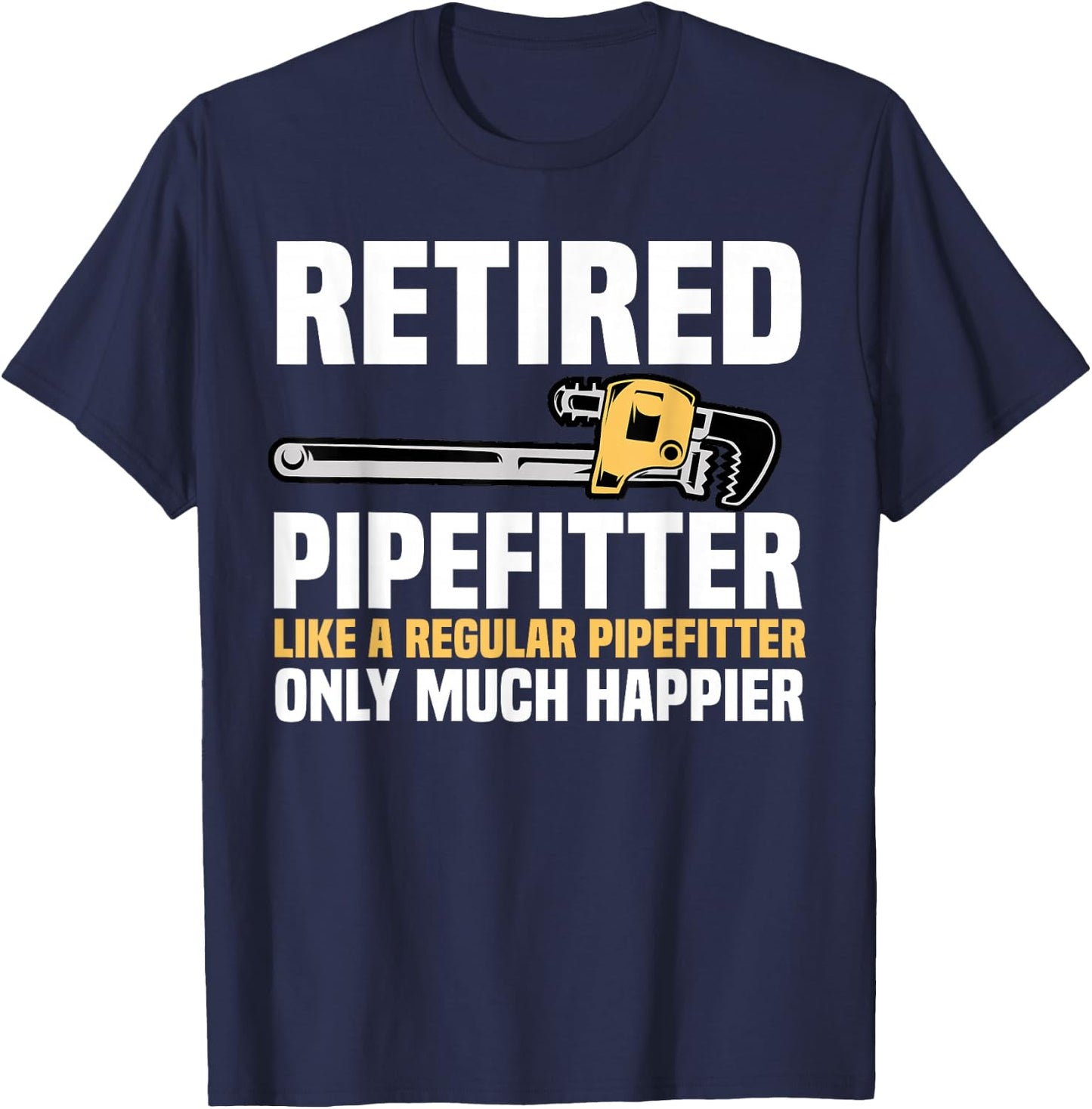 Pipefitter Retiree Steamfitter Retired Retirement Plan T-Shirt - T-Shirt | Navy