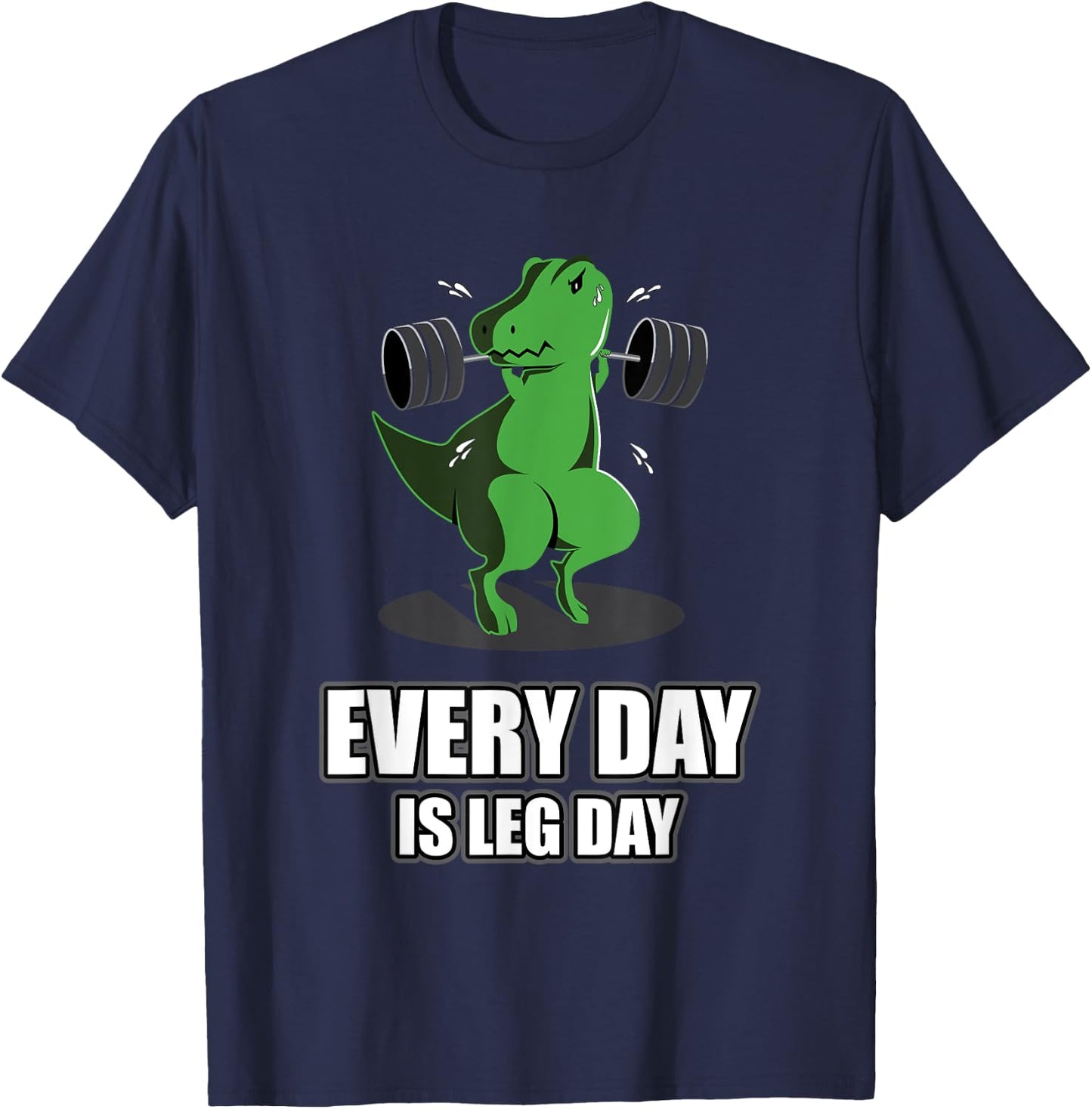Everyday Is Leg Day T-Rex Gym Muscle Fit Dinosaur Dino T-Shirt - T-Shirt | Navy