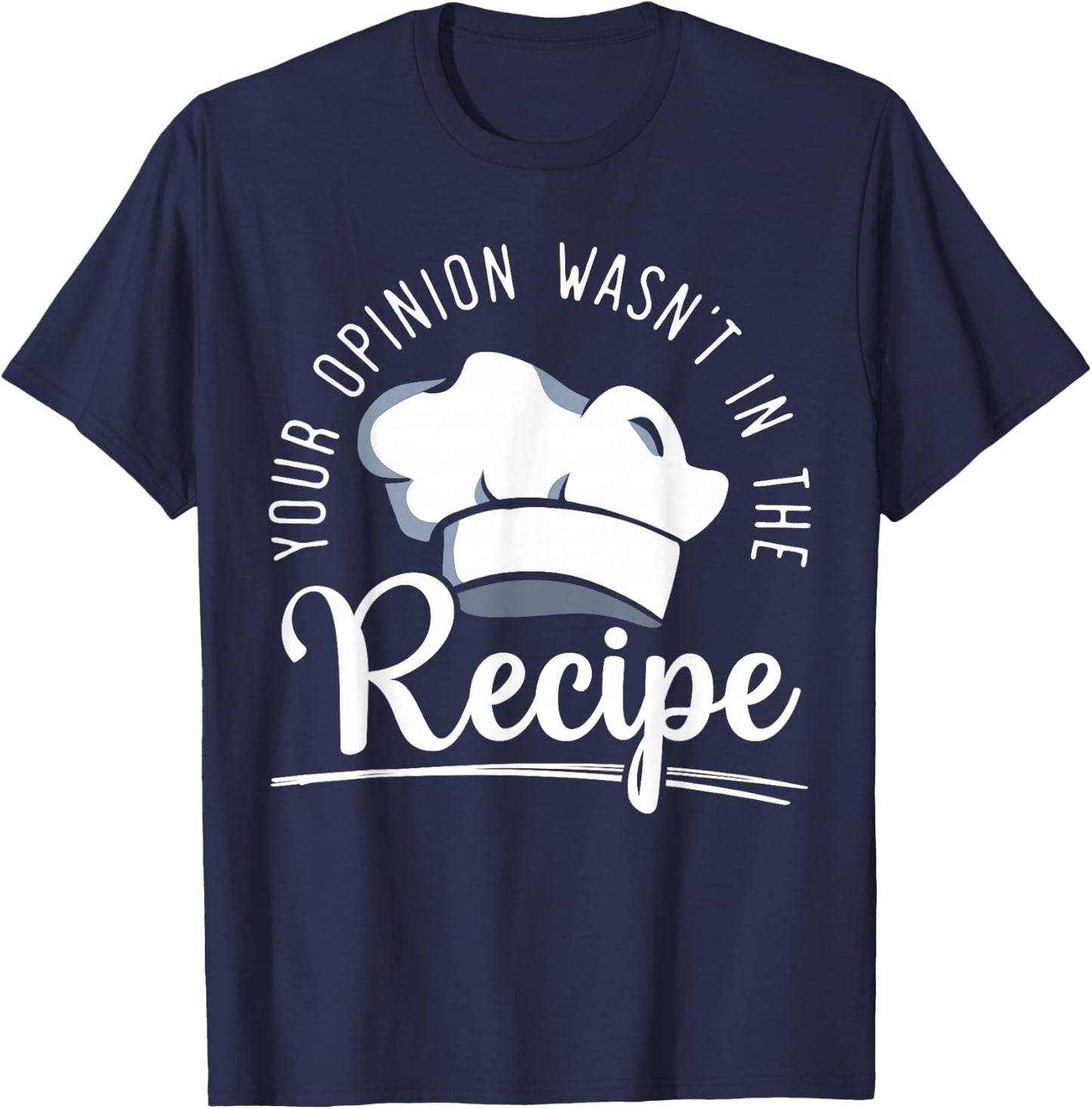 Your Opinion Wasn't On The Recipe Funny Culinary Chef T-Shirt - T-Shirt | Navy