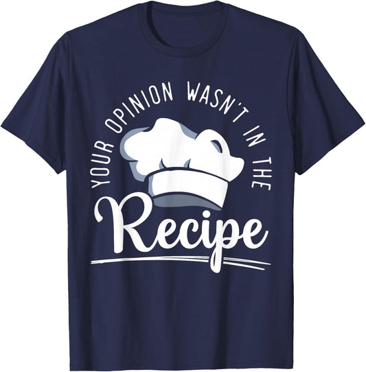 Your Opinion Wasn't On The Recipe Funny Culinary Chef T-Shirt - T-Shirt | Navy