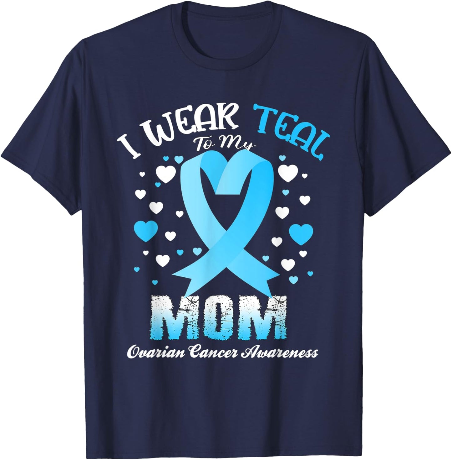 I Wear Teal For My Mom Ovarian Cancer Awareness Support T-Shirt - T-Shirt | Navy