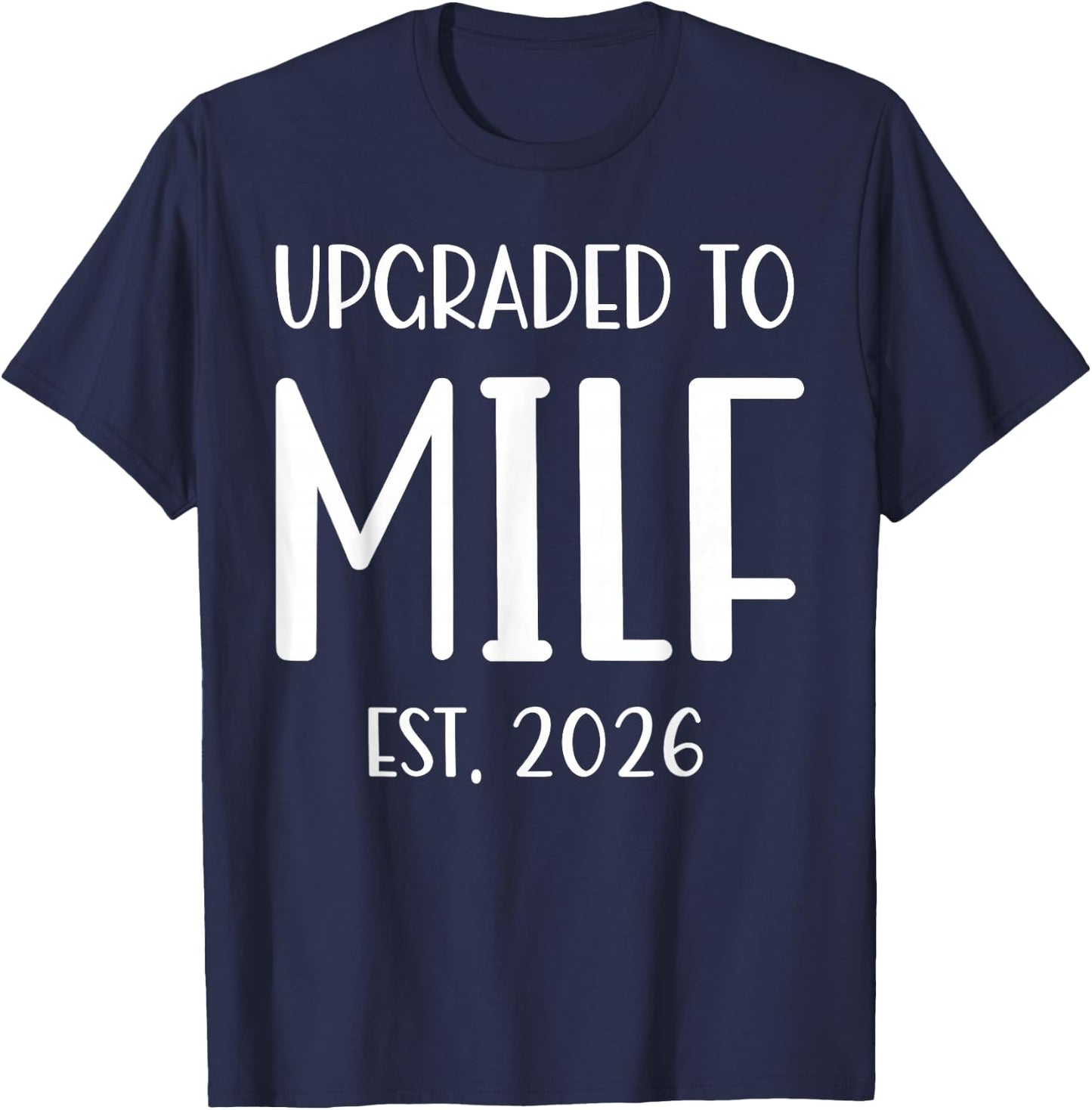 Upgraded To Milf Est. 2026 Soon To Be Mom T-Shirt - T-Shirt | Navy