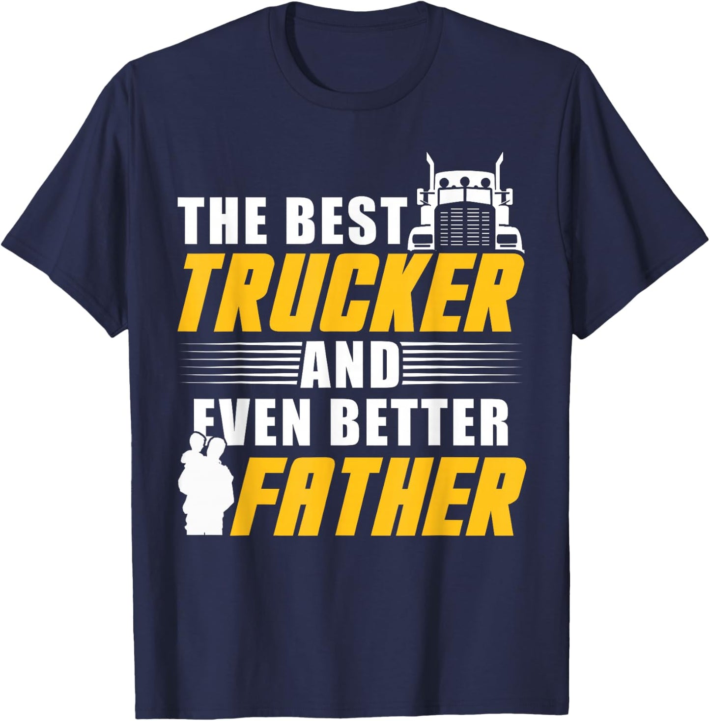 The Best Trucker And Even Better Father For Dad T-Shirt - T-Shirt | Navy