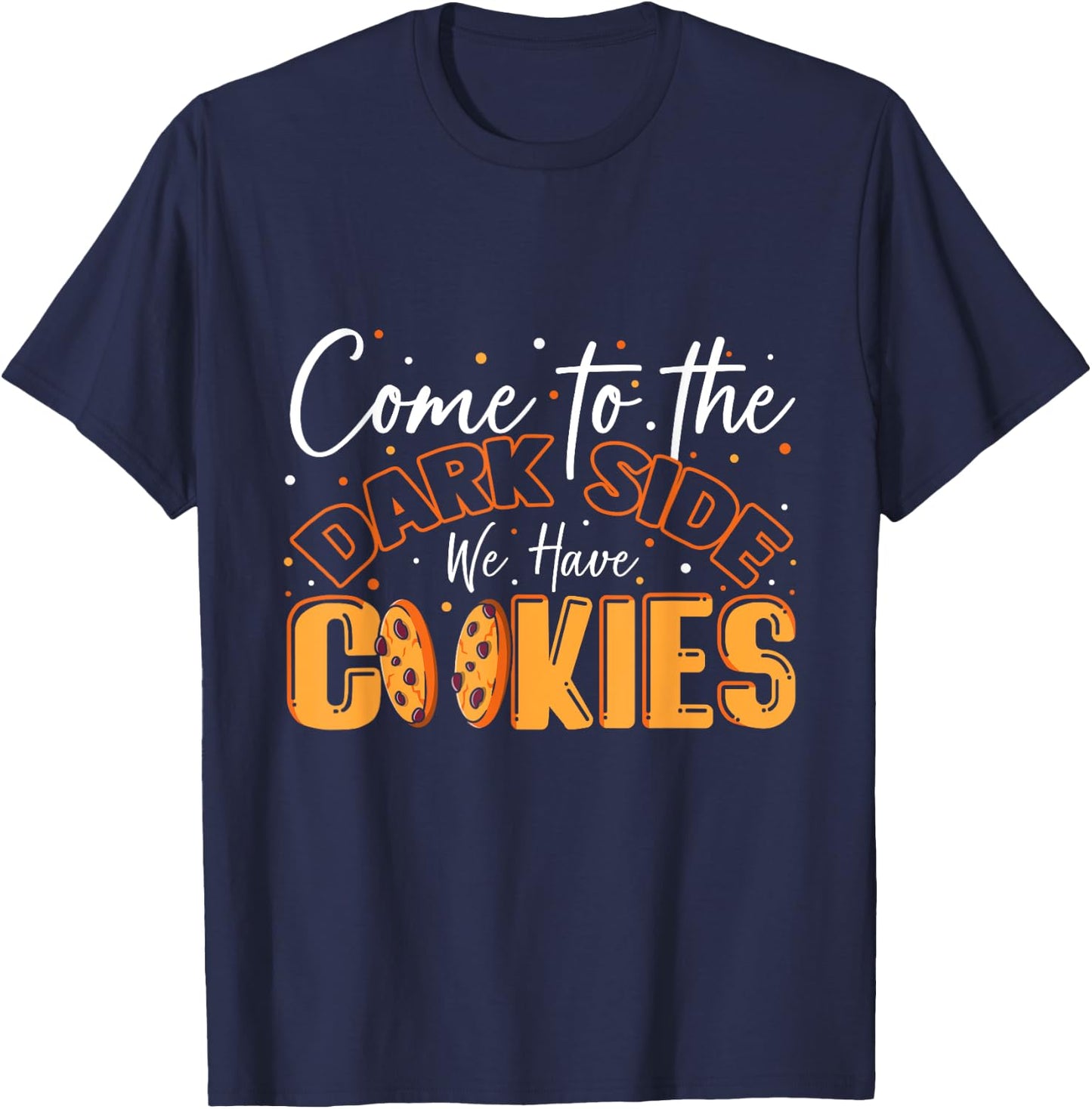 Come To The Dark Side We Have Cookies Funny Cookie T-Shirt - T-Shirt | Navy