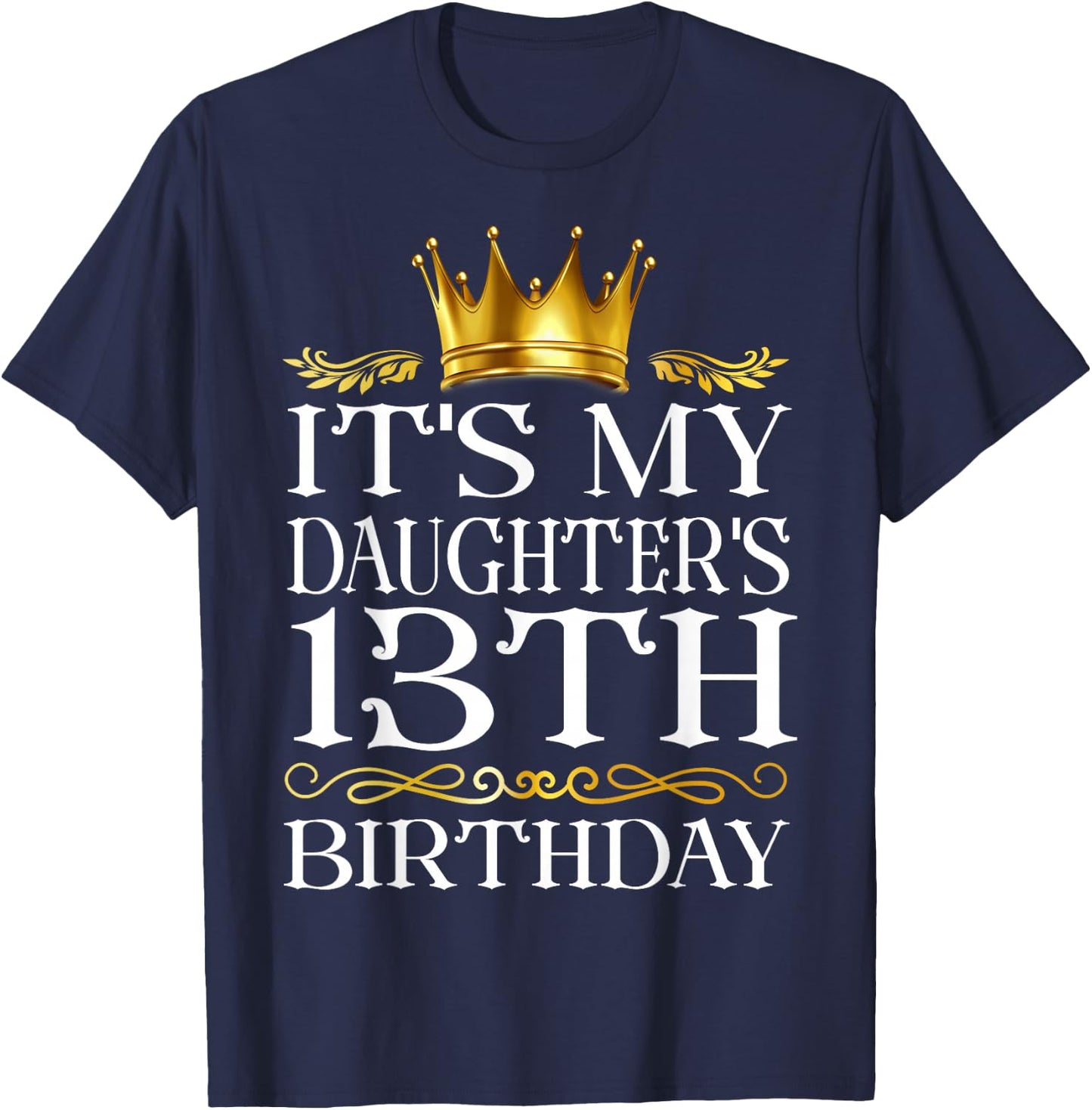 It's My Daughter's 13th Birthday Happy Birthday 13 Years Old T-Shirt - T-Shirt | Navy