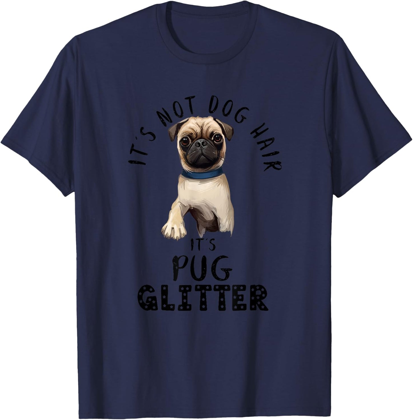 It's Not Dog Hair It's Pug Glitter Funny Dog Saying T-Shirt - T-Shirt | Navy