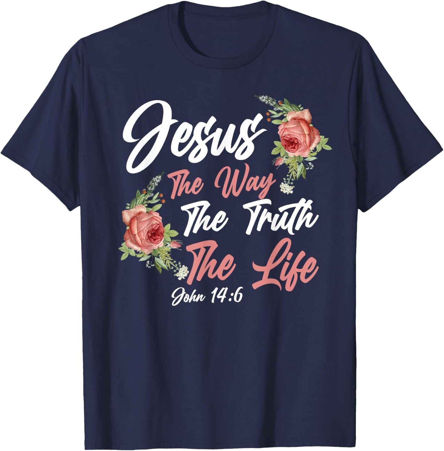 Christian Bible Verse Quote Rose Flower John 14:6 T-Shirt - T-Shirt | Navy