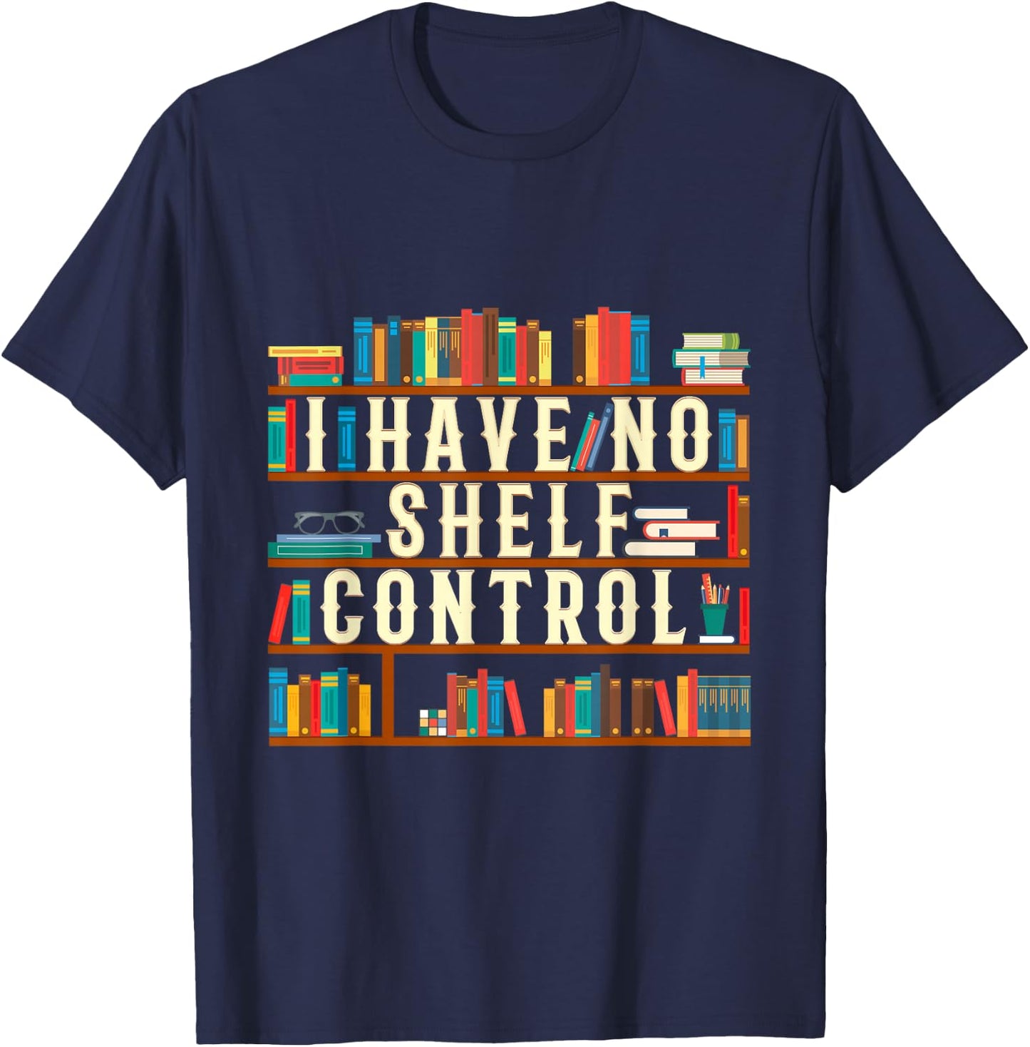 I Have No Shelf Control Funny Book Lover Bookshelf Gift T-Shirt - T-Shirt | Navy