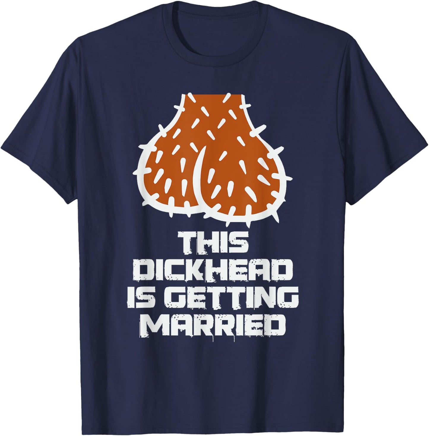 This Dickhead is Getting Married Funny Nasty Bachelor Party T-Shirt - T-Shirt | Navy