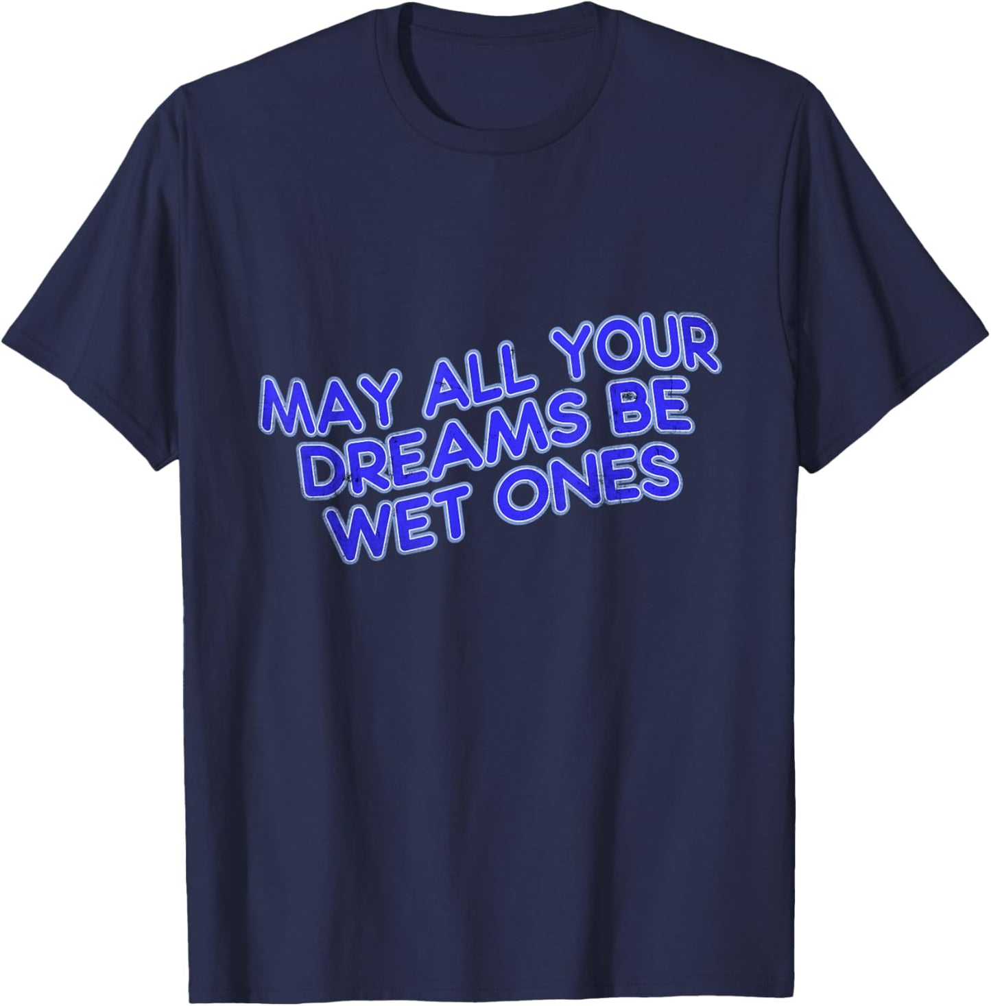 May All Your Dreams Be Wet Ones T-Shirt - T-Shirt | Navy