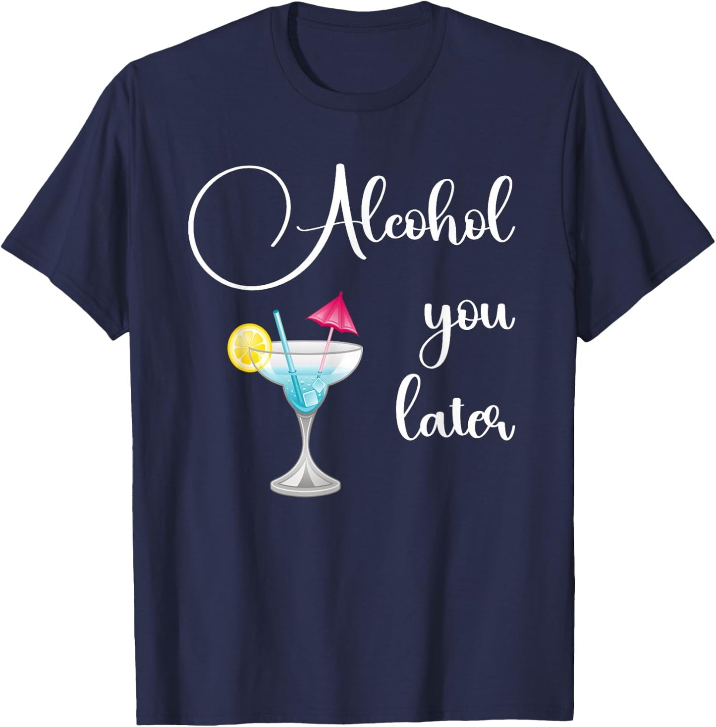 Funny Alcohol You Later, Party Crew Cocktail design T-Shirt - T-Shirt | Navy