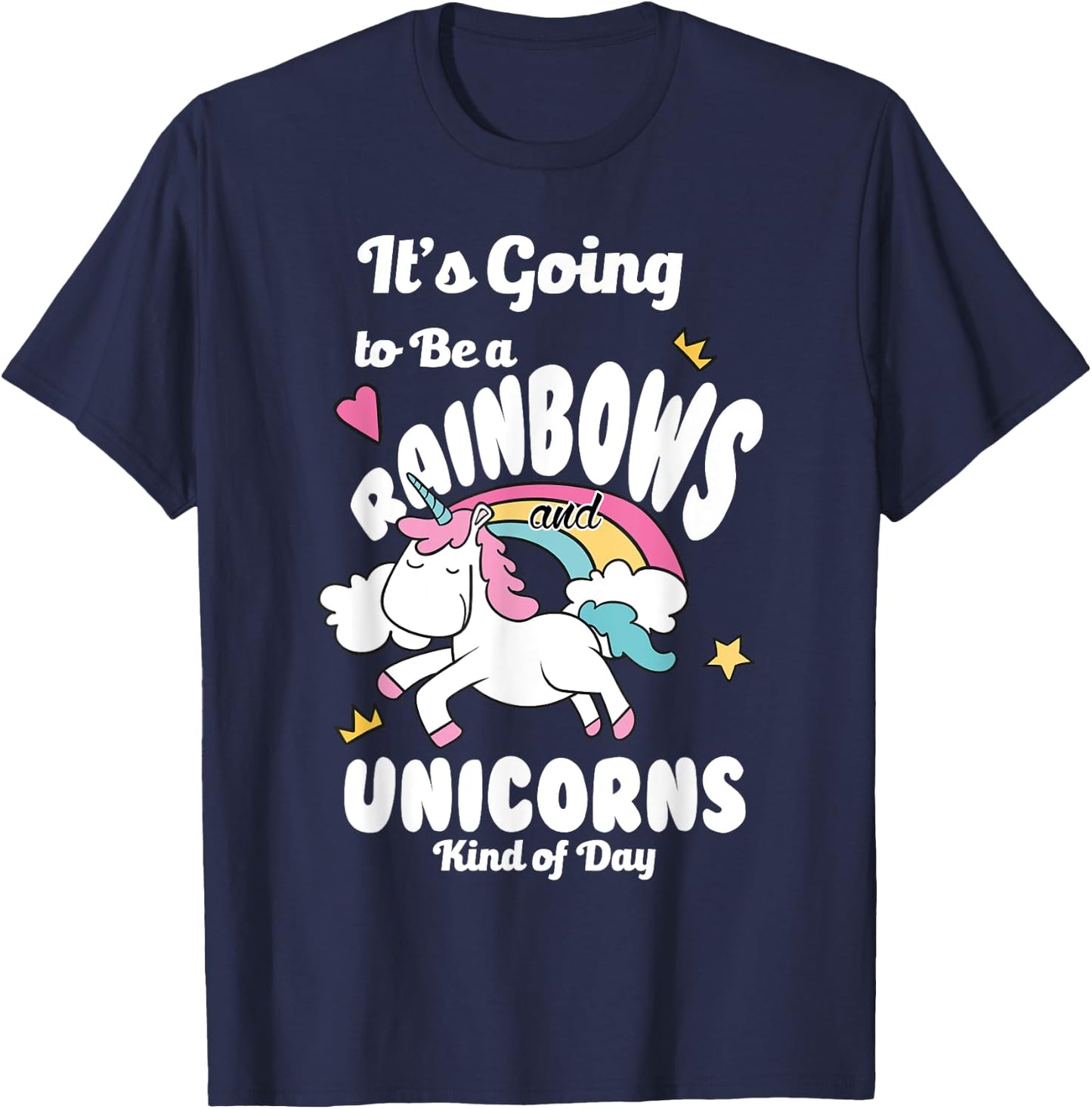 It's Going To Be A Rainbows And Unicorns Kind Of Day Happy T-Shirt - T-Shirt | Navy