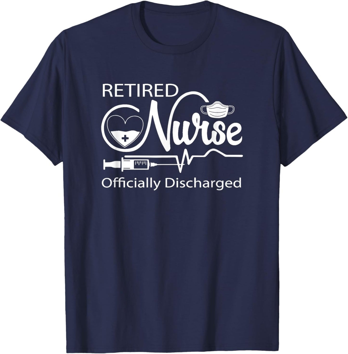 Retired Nurse Officially Discharged Retirement Party Gift T-Shirt - T-Shirt | Navy
