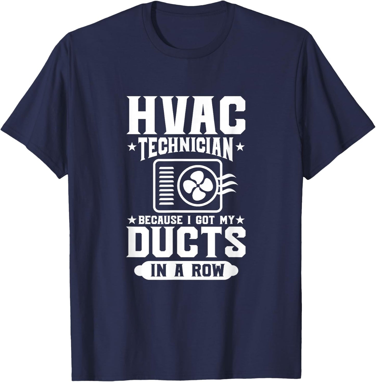 HVAC Technician Because I Got My Ducts In A Row HVAC Tech T-Shirt - T-Shirt | Navy