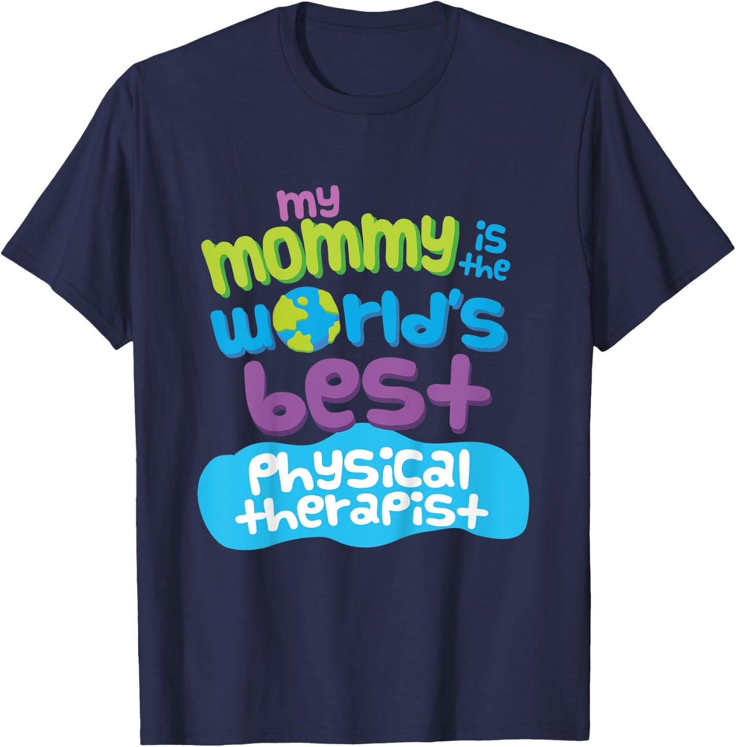 Kids My Mommy is the Worlds Best Physical Therapist T-Shirt - T-Shirt | Navy