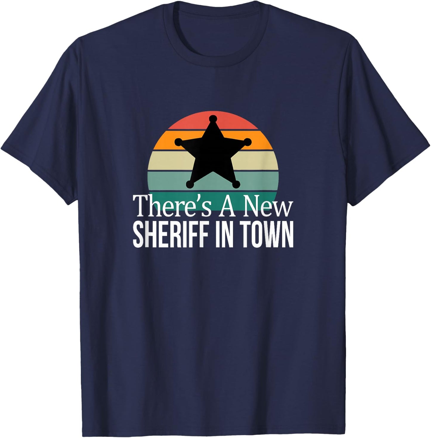 There's A New Sheriff In Town T-Shirt - T-Shirt | Navy