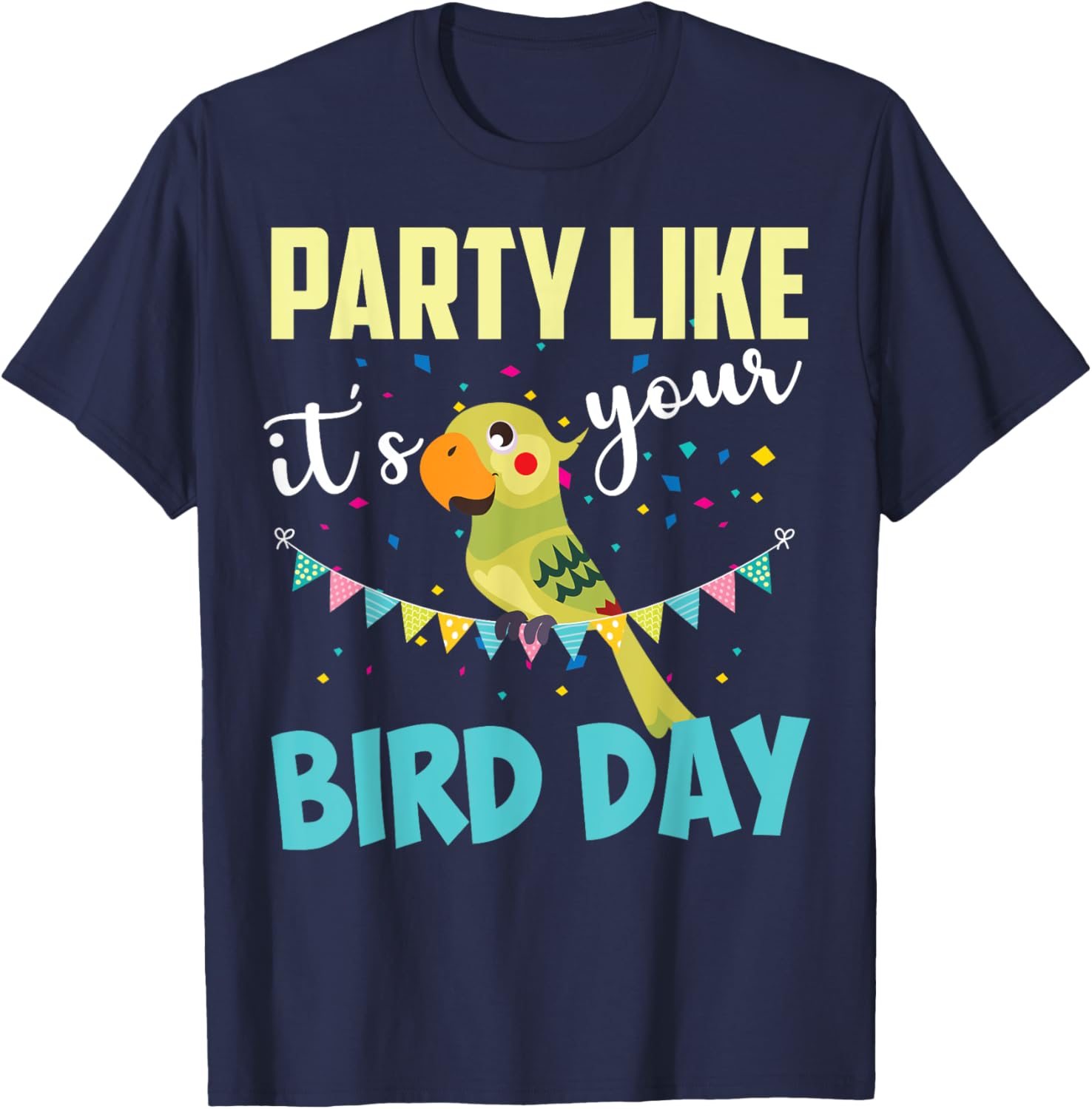 Party Like It's Your Bird Day | Cute Birthday Pun Funny Gift T-Shirt - T-Shirt | Navy