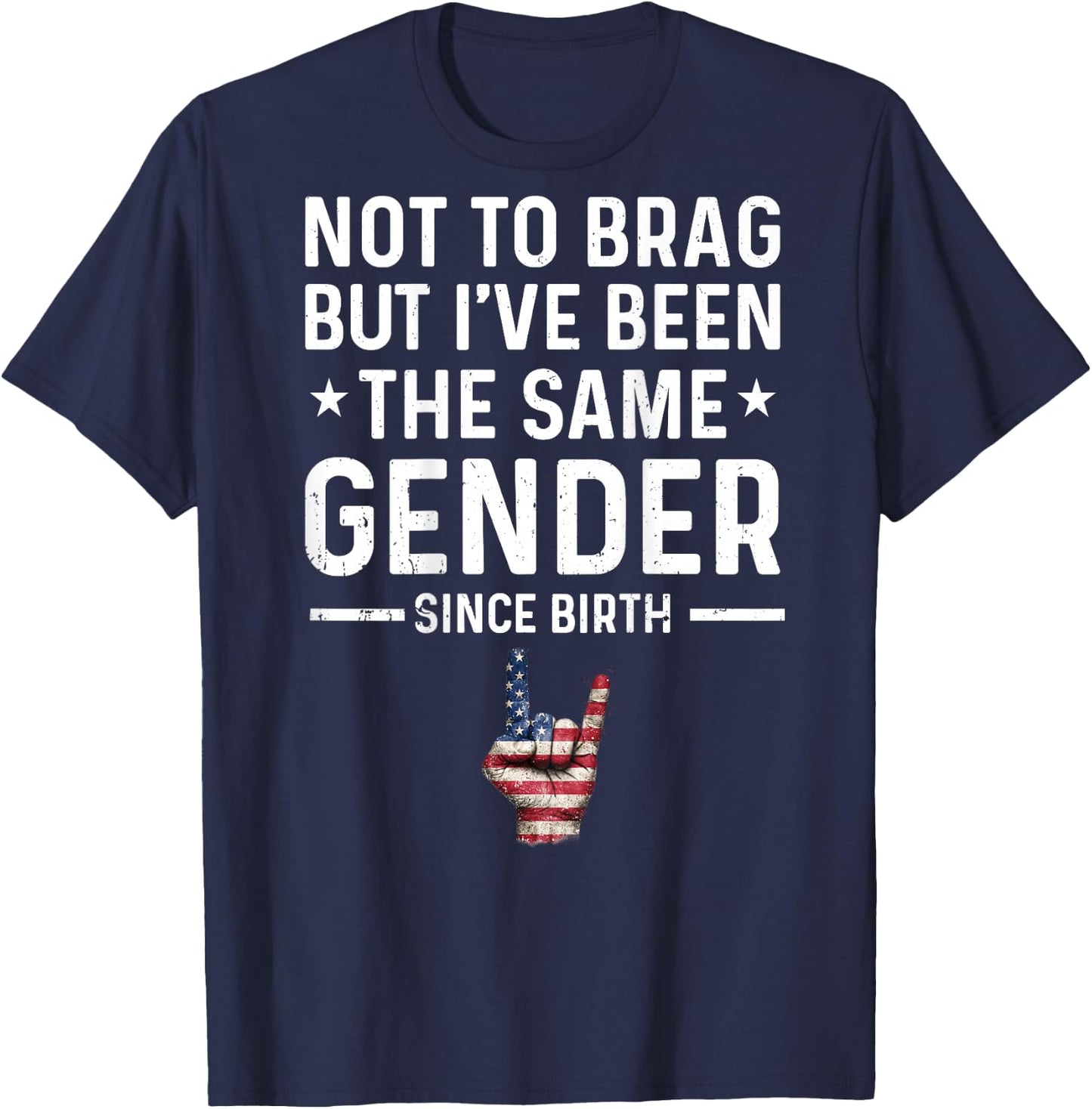 Not to Brag But I've Been The Same Gender Since Birth Funny T-Shirt - T-Shirt | Navy
