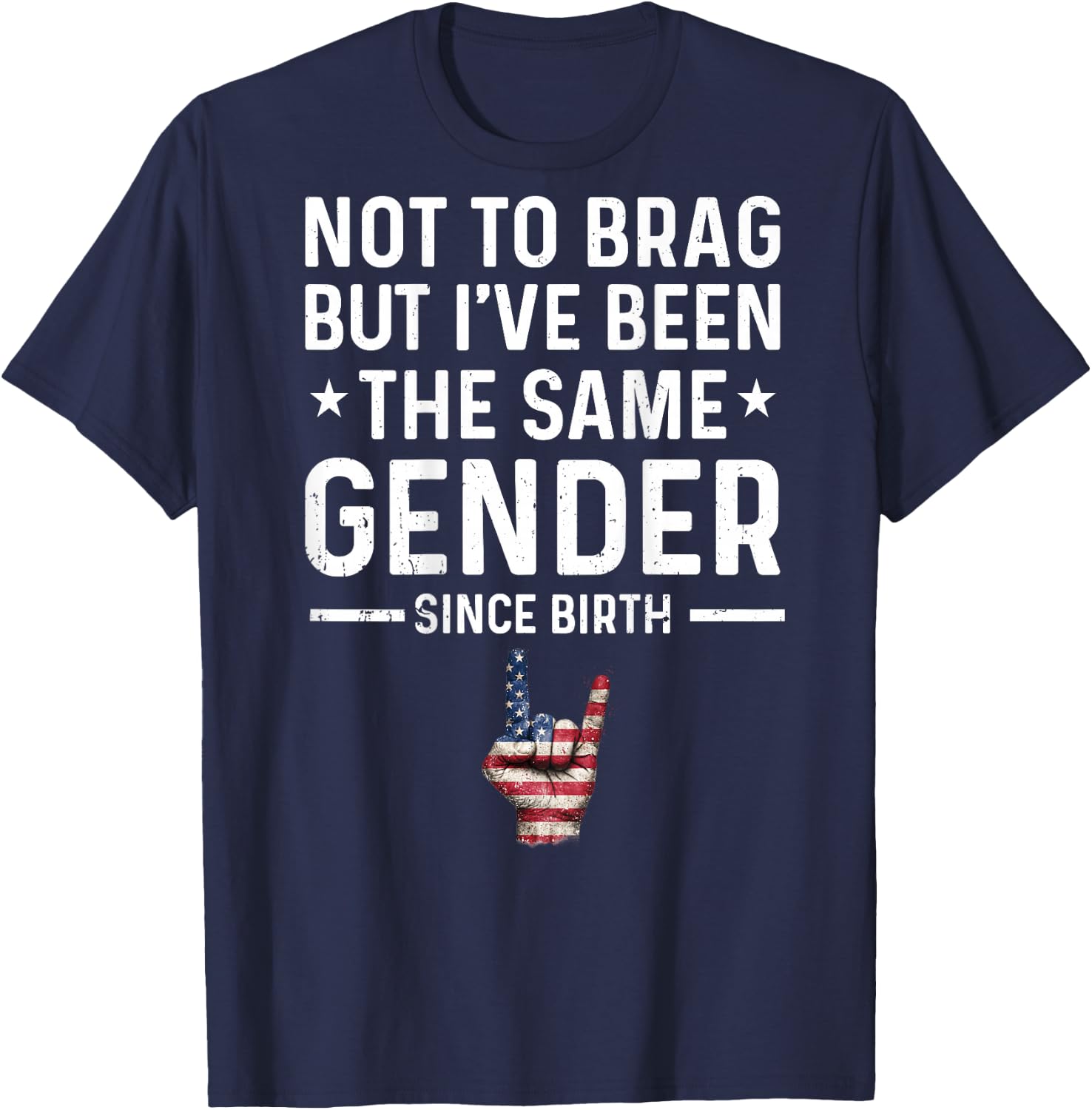 Not to Brag But I've Been The Same Gender Since Birth Funny T-Shirt - T-Shirt | Navy