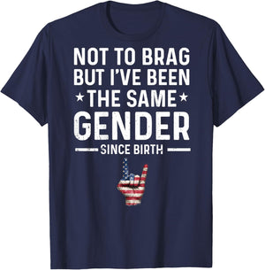 Not to Brag But I've Been The Same Gender Since Birth Funny T-Shirt - T-Shirt | Navy