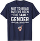 Not to Brag But I've Been The Same Gender Since Birth Funny T-Shirt - T-Shirt | Navy