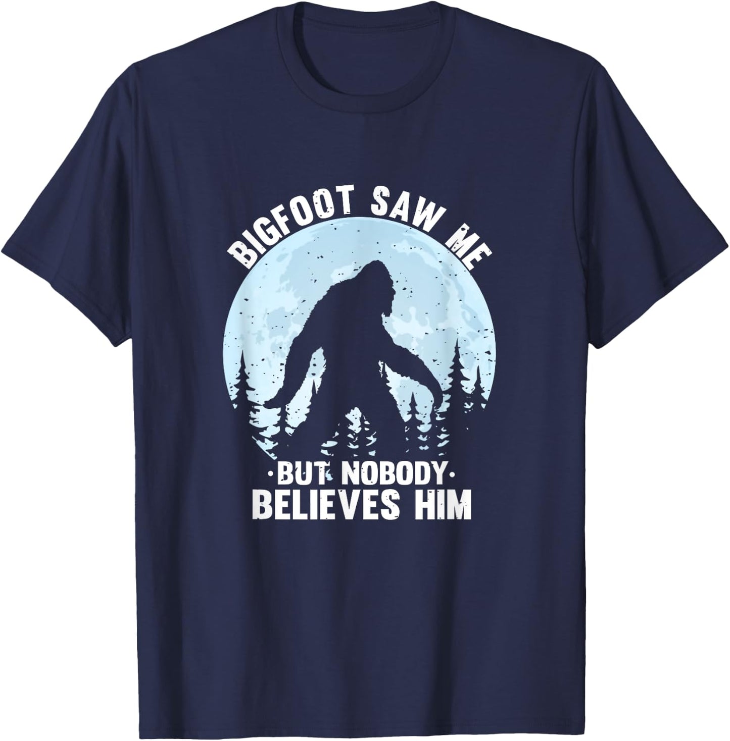 Bigfoot Saw Me But Nobody Believes Him Bigfoot Night Stroll T-Shirt - T-Shirt | Navy
