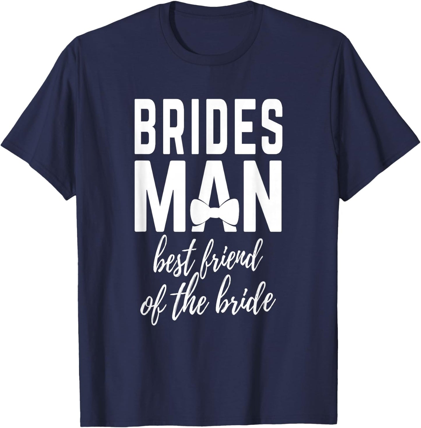 Bridesman Best Friend of The Bride Wedding Bridal Party T-Shirt - T-Shirt | Navy