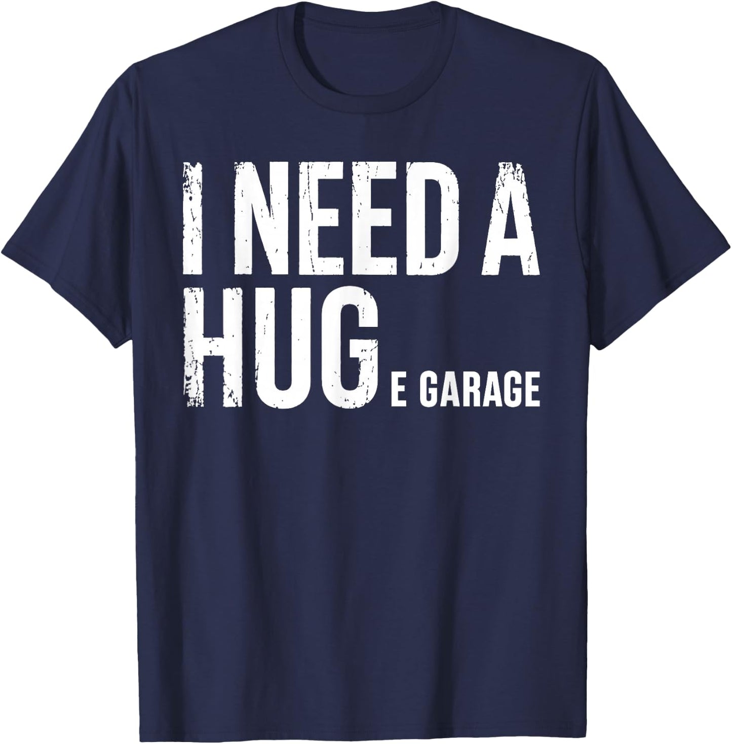 I Need A Huge Garage Mechanic Humor Car Funny T-Shirt - T-Shirt | Navy