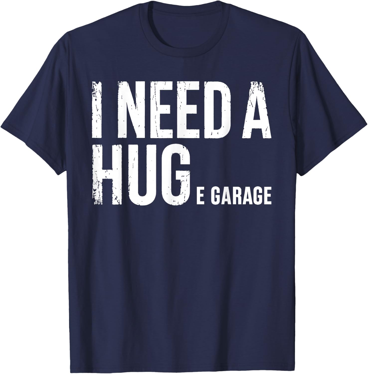 I Need A Huge Garage Mechanic Humor Car Funny T-Shirt - T-Shirt | Navy