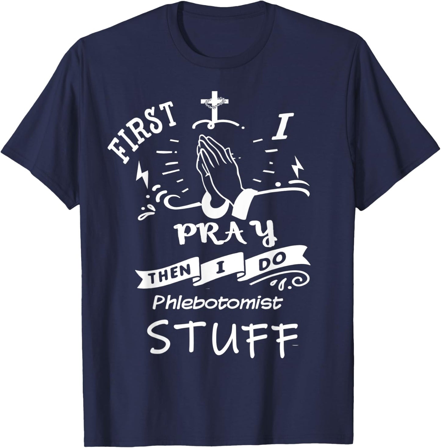 Inspirational Prayer Quote for Phlebotomist I Pray T-Shirt - T-Shirt | Navy