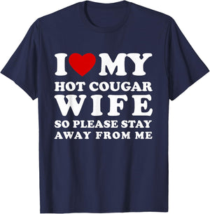 I Love My Hot Cougar Wife So Please Stay I Heart My Wife T-Shirt - T-Shirt | Navy
