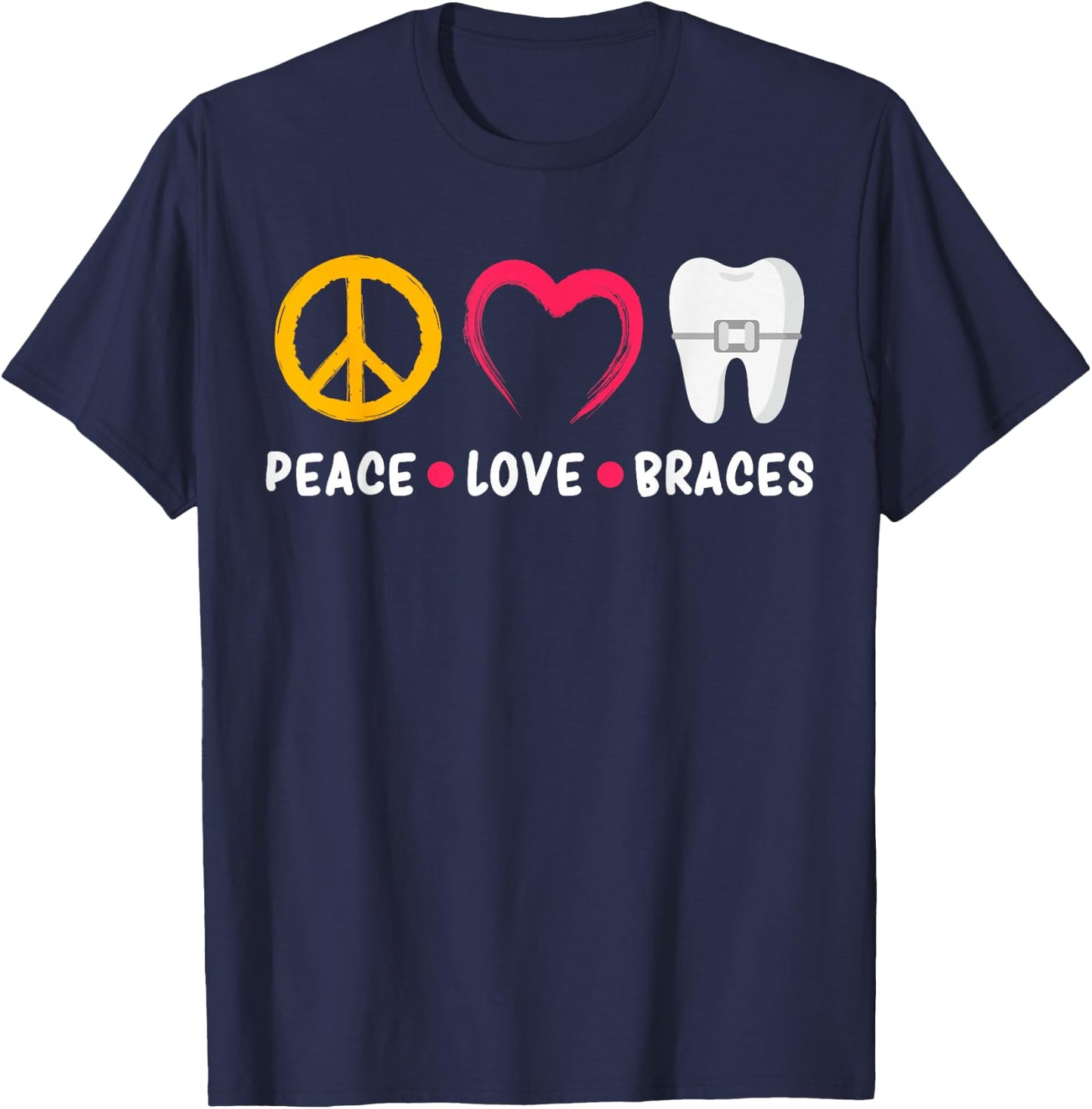 Dentist Funny Orthodontist Peace Love Braces T-Shirt - T-Shirt | Navy
