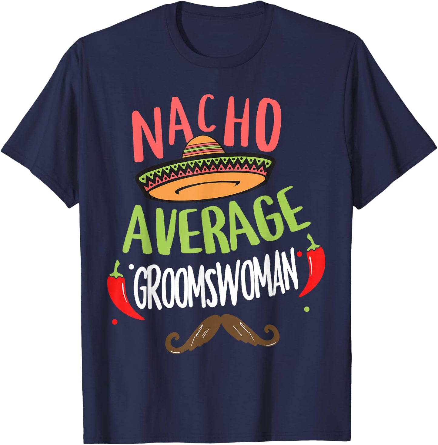 Nacho Average Groomswoman Mexican Mustache Cinco de Mayo T-Shirt - T-Shirt | Navy