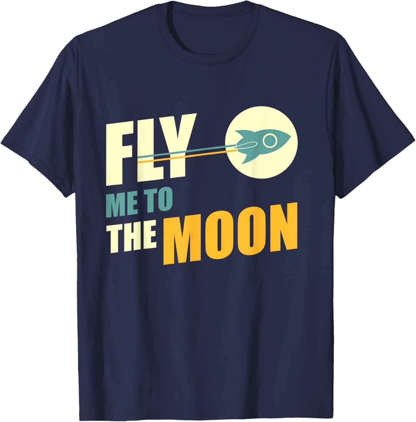 Fly Me To The Moon Great Gift T-Shirt - T-Shirt | Navy