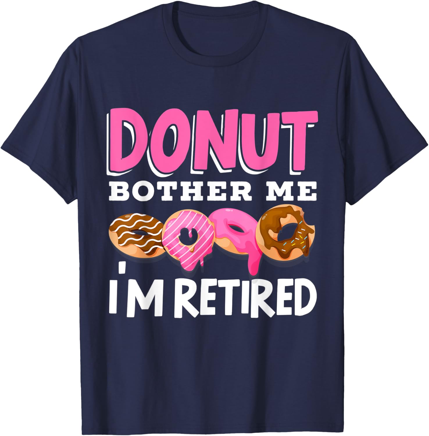 Donut Bother Me I'm Retired Doughnut Retirement Kawaii T-Shirt - T-Shirt | Navy