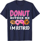 Donut Bother Me I'm Retired Doughnut Retirement Kawaii T-Shirt - T-Shirt | Navy
