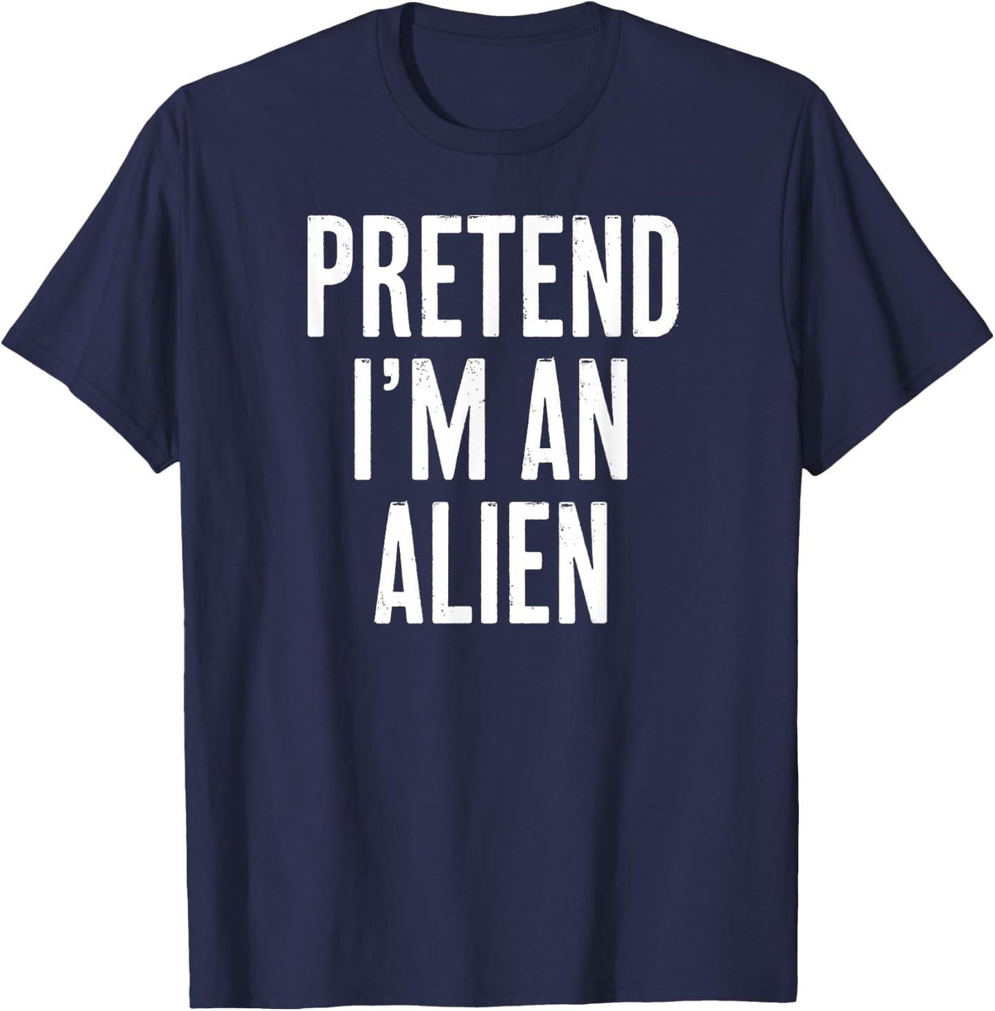 Simple Easy Pretend I'm an Alien Halloween Costume T-Shirt - T-Shirt | Navy