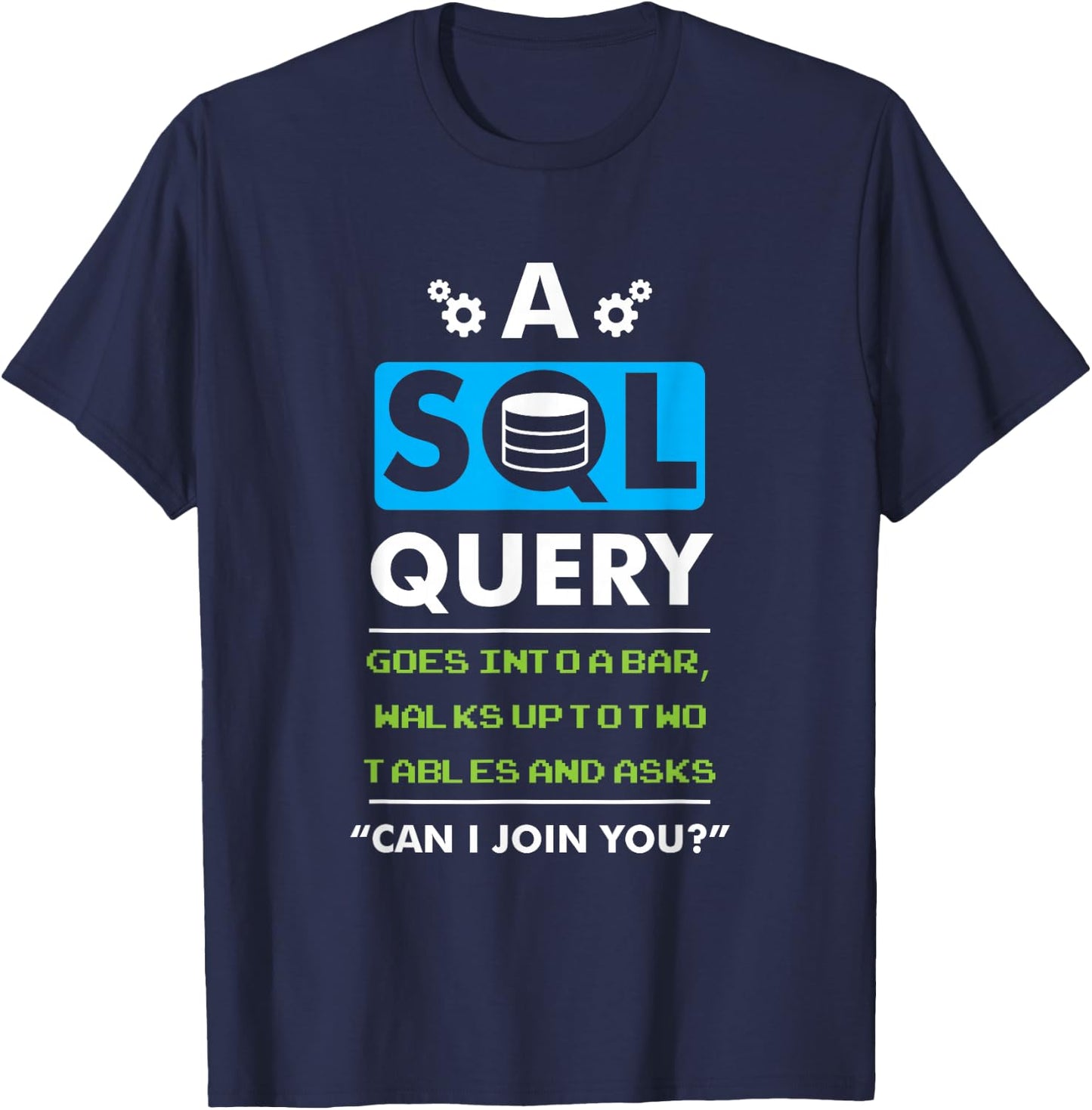 A SQL Query Goes Into A Bar For Database Programmer T-Shirt - T-Shirt | Navy