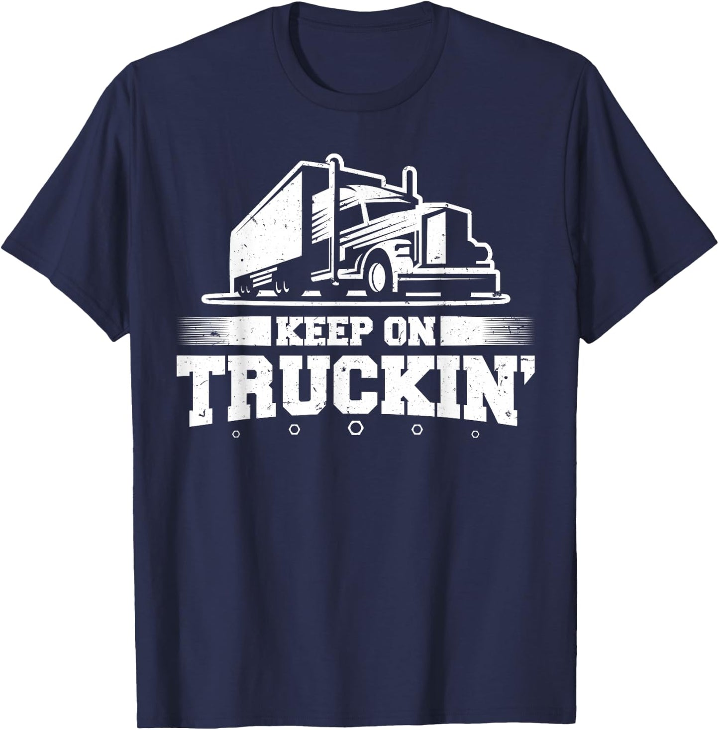 Trucker Truck Driver Keep On Truckin 18 Wheeler T-Shirt - T-Shirt | Navy