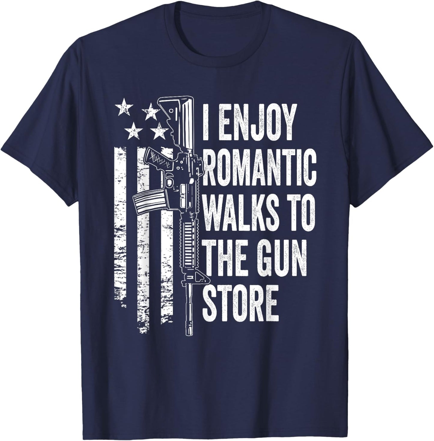I Enjoy Romantic Walks To The Gun Store Pro Gun Owner Rights T-Shirt - T-Shirt | Navy