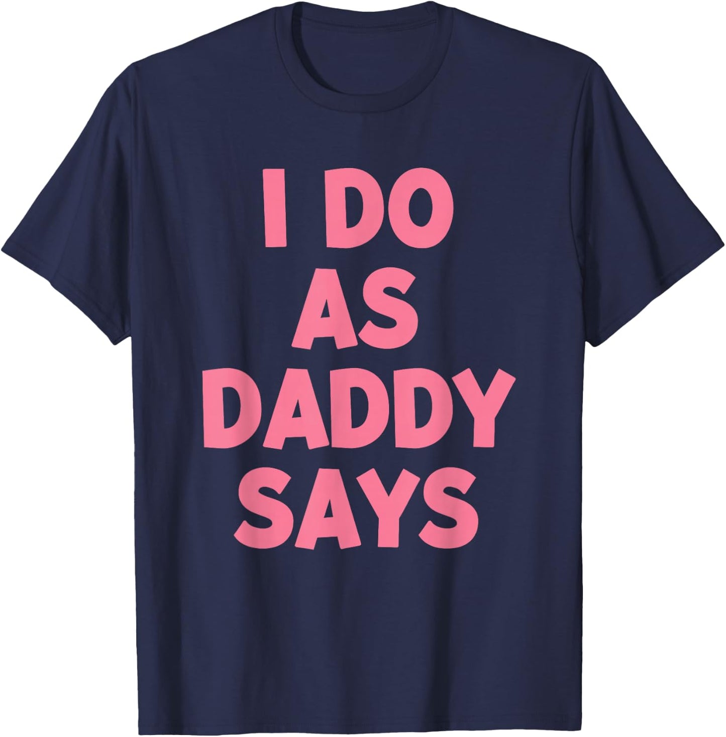 I Do As Daddy Says Women's T-Shirt - T-Shirt | Navy