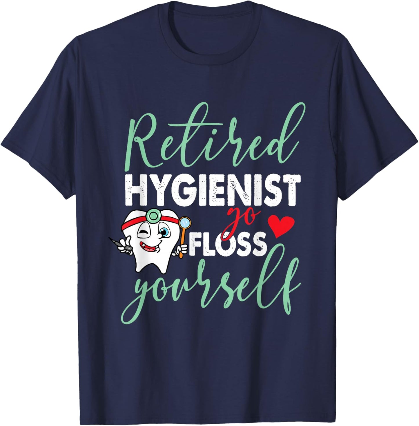 Retired Hygienist Go Floss Yourself Funny Dental Retirement T-Shirt - T-Shirt | Navy
