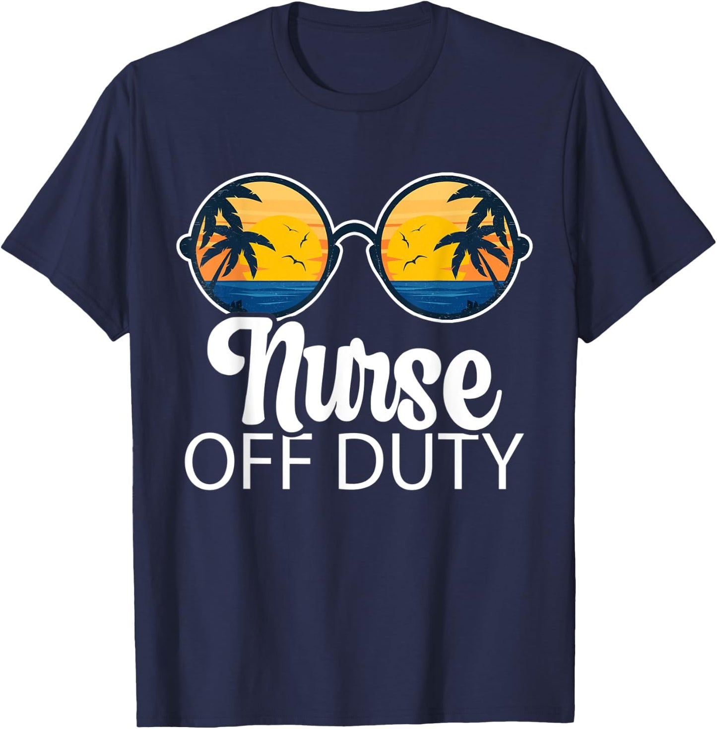 Nurse Off Duty Sunglasses Beach Sunset Summer Nurses Women T-Shirt - T-Shirt | Navy