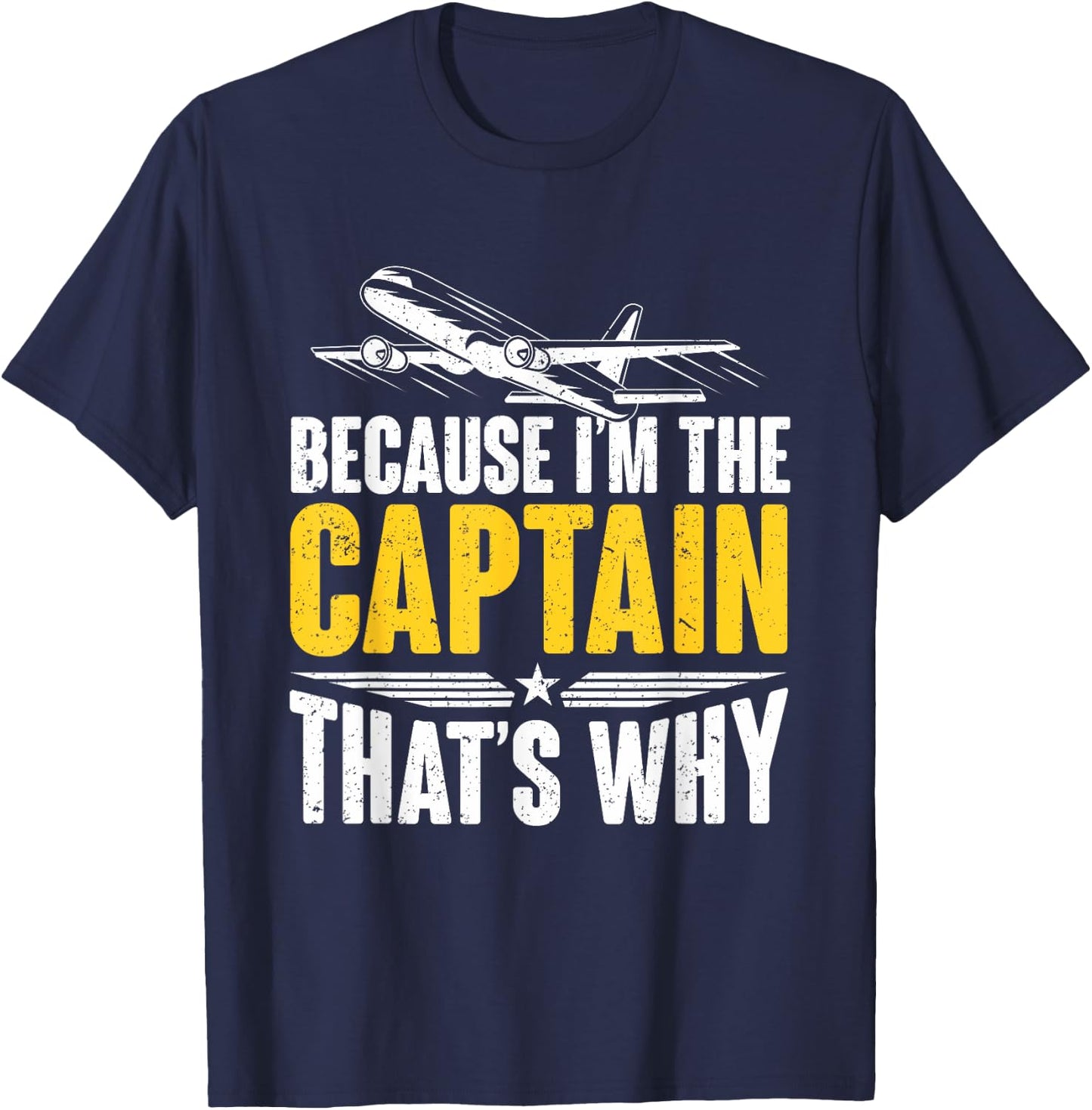 Because I'm The Captain That's Why For Pilots Aviator T-Shirt - T-Shirt | Navy