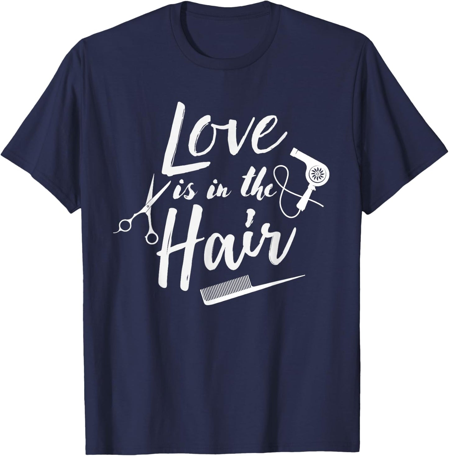Love is in the Hair - Hairstylist, Hairdresser, Beautician T-Shirt - T-Shirt | Navy