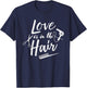 Love is in the Hair - Hairstylist, Hairdresser, Beautician T-Shirt - T-Shirt | Navy