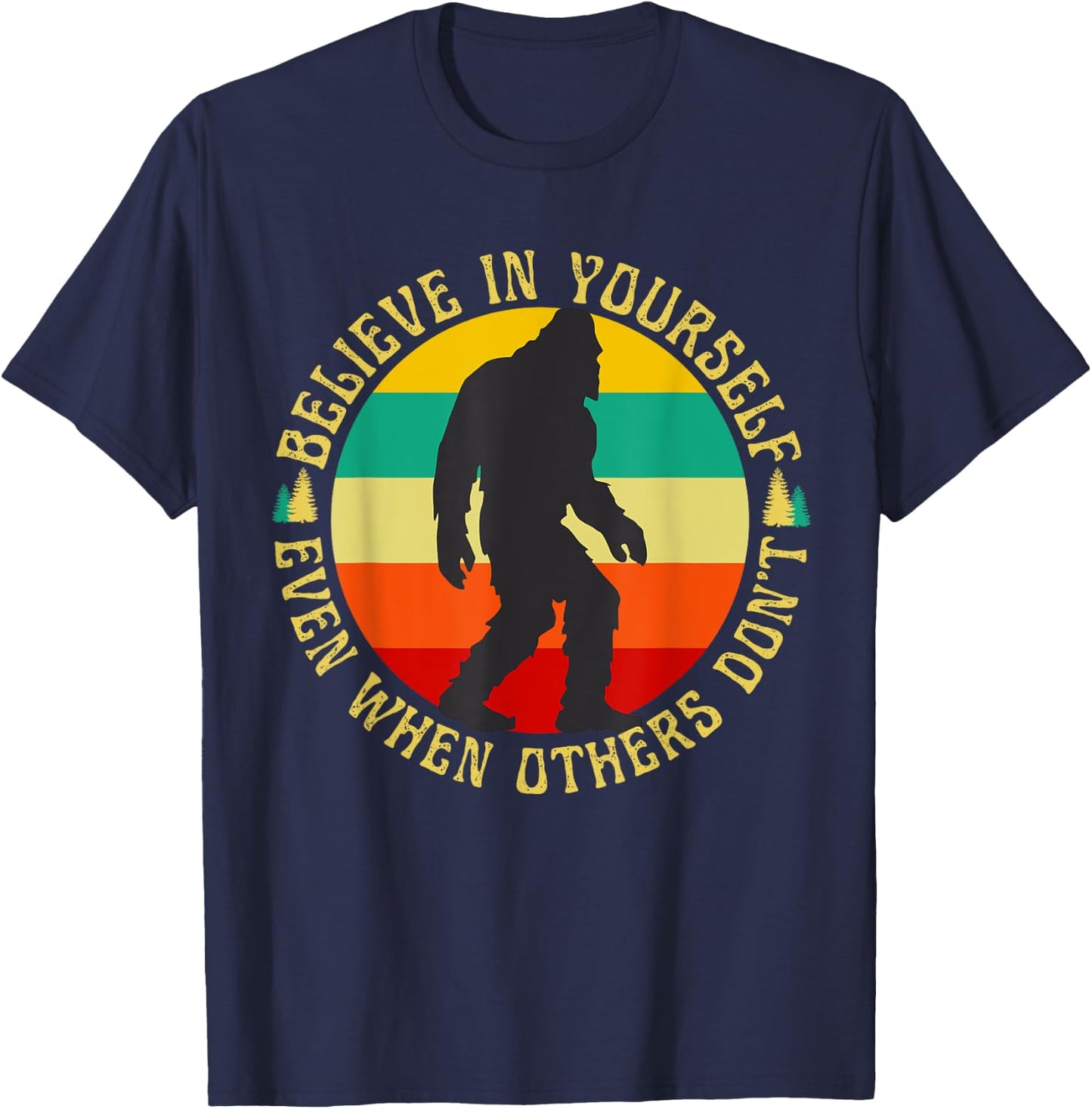Bigfoot Funny Believe In Yourself Sasquatch Motivational T-Shirt - T-Shirt | Navy